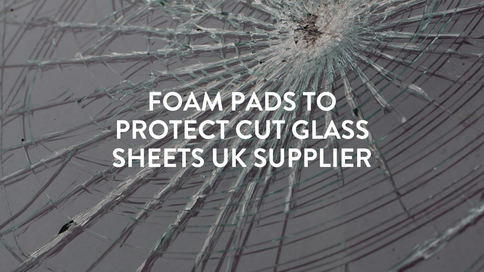 Foam Pads to Protect Cut Glass Sheets UK Supplier | Putnams