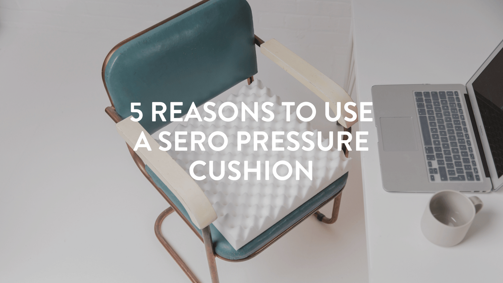 5 Reasons to Use a Sero Pressure Cushion - Putnams