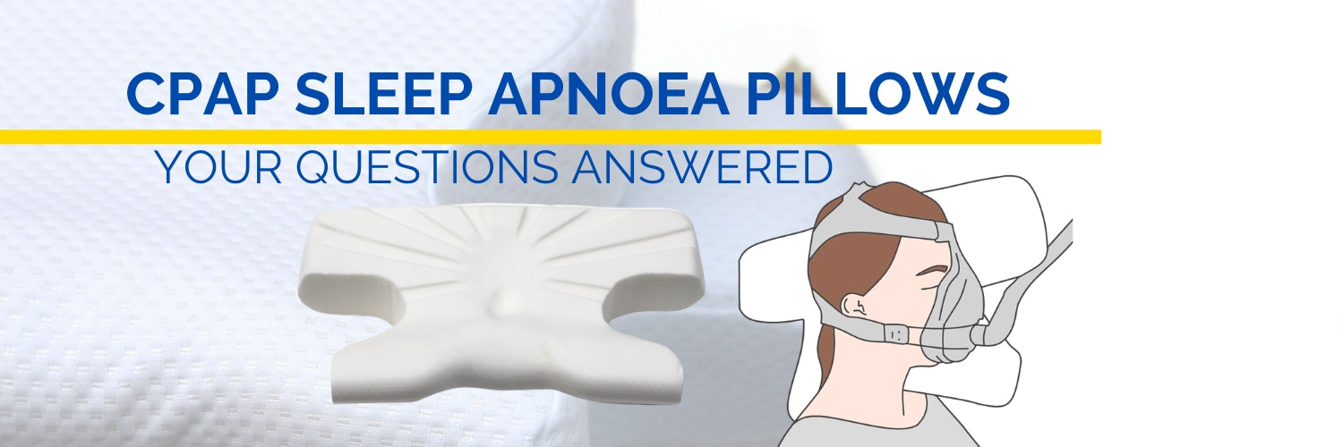 CPAP Sleep Apnoea Pillows - Your Questions Answered