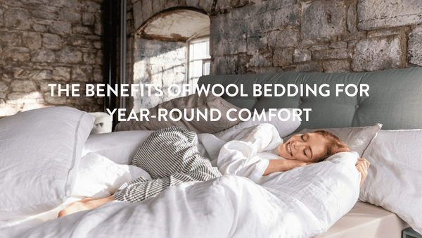 The Benefits of Wool Bedding for Year-Round Comfort