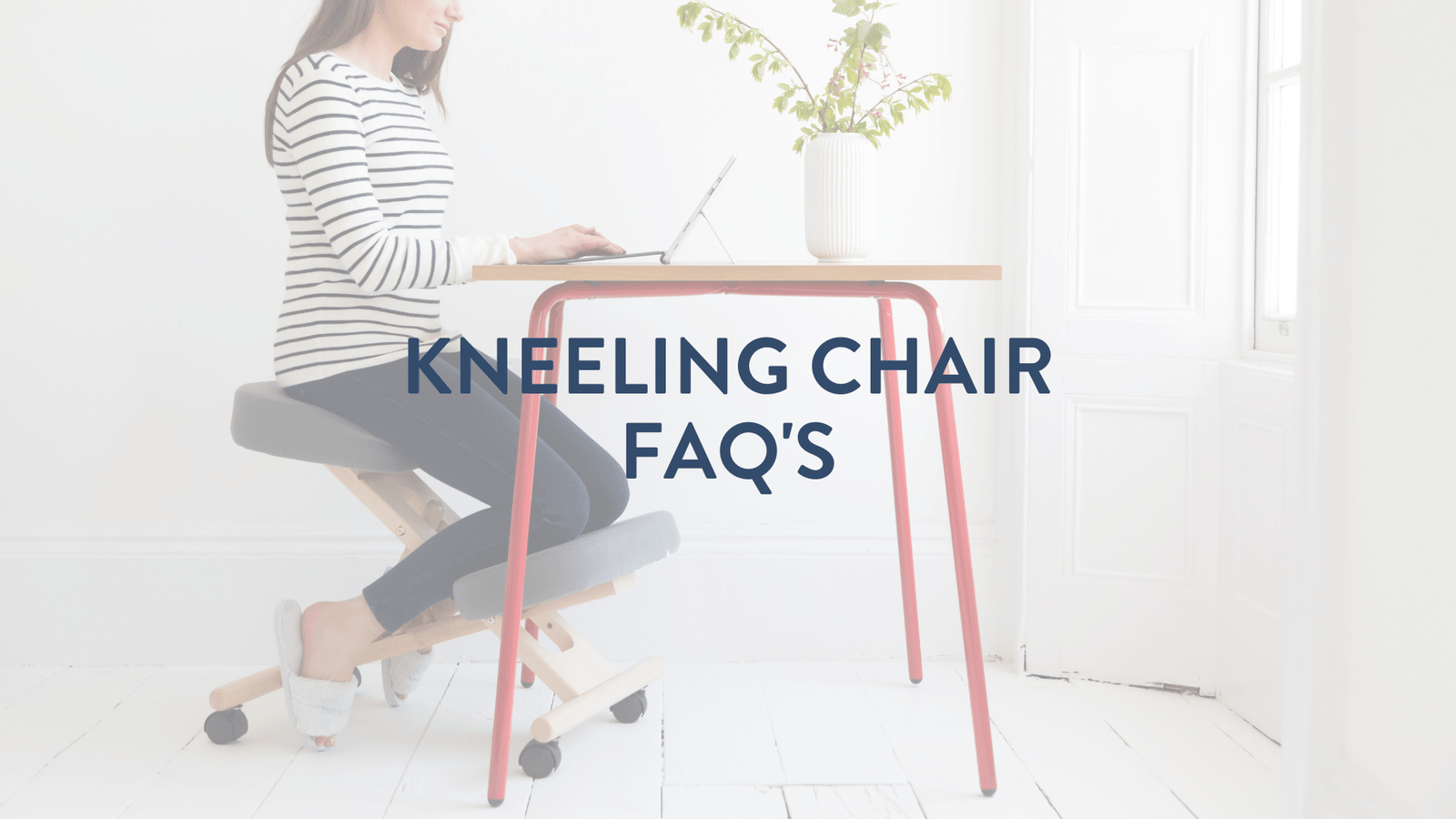 Kneeling chair FAQ's - What are the benefits & how do you use one?