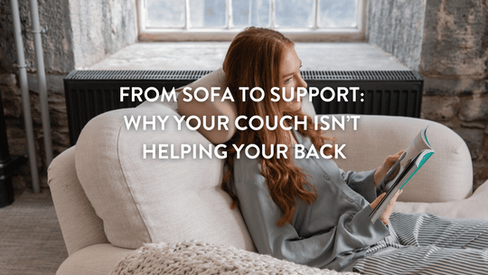 Vom Sofa zur Stütze: Warum Ihre Couch Ihrem Rücken nicht hilft. 