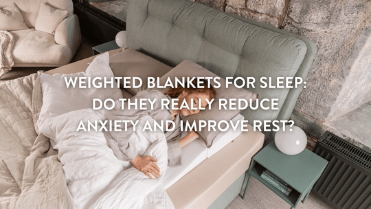 Weighted Blankets for Sleep: Do They Really Reduce Anxiety and Improve Rest?