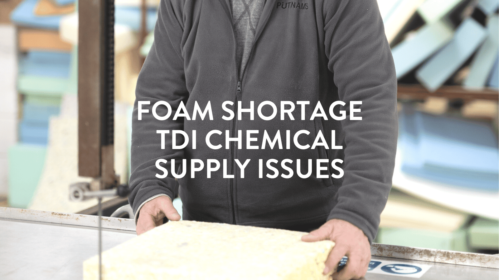 foam shortage tdi chemical supply issues uk Polyurethane Foam Shortages